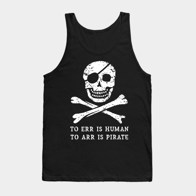 To Err is Human, to ARR is Pirate Tank Top by IncognitoMode